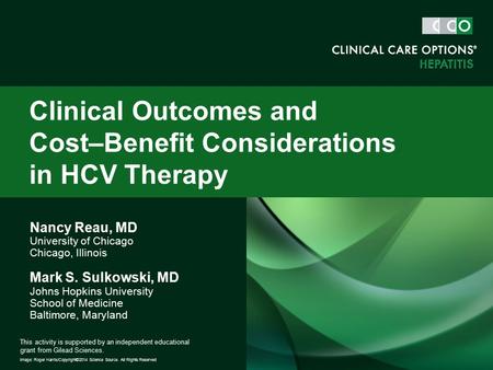 Nancy Reau, MD University of Chicago Chicago, Illinois Mark S. Sulkowski, MD Johns Hopkins University School of Medicine Baltimore, Maryland Clinical Outcomes.