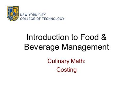 Introduction to Food & Beverage Management Culinary Math: Costing.