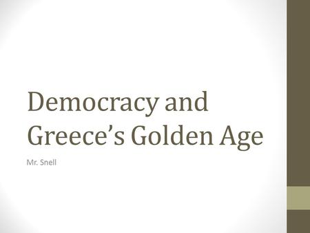 Democracy and Greece’s Golden Age Mr. Snell. Athens Golden Age – the 50 years Athens experienced a growth in intellectual and artistic learning. Drama,