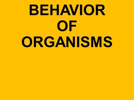 BEHAVIOR OF ORGANISMS What is Behavior? Anything an animal does in response to a stimulus in the environment.