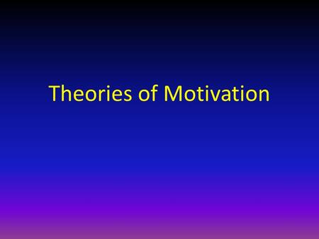 Theories of Motivation. Motivation Factors within and outside an organism that cause it to behave a certain way at a certain time Biological, emotional,