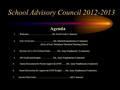 School Advisory Council 2012-2013 Agenda 1. Welcome…………………………Mr. Scott Cook (1 minute) 2. SAC Overview…………………….Ms. Marla Romasiewicz (5 minutes) (Role.