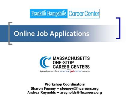 Online Job Applications Workshop Coordinators Sharon Feeney – Andrea Reynolds –