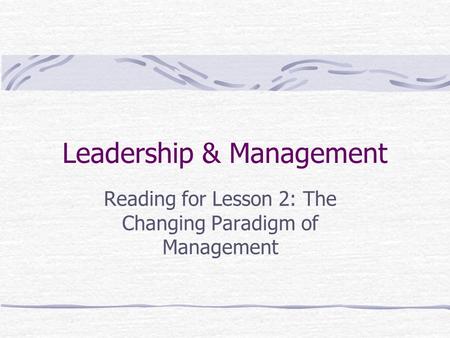 Leadership & Management Reading for Lesson 2: The Changing Paradigm of Management.