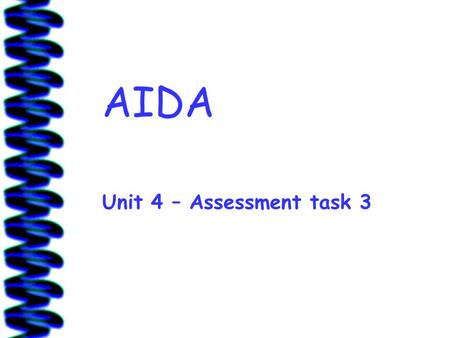 AIDA Unit 4 – Assessment task 3. 2 Collect a leaflet as you come in… You are going to use this leaflet for a short activity at the start of the lesson.