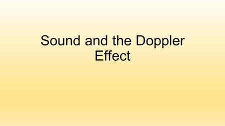 Sound and the Doppler Effect. Sound All sounds are produced by the vibrations of material objects They are compressional waves carried by a medium (air,