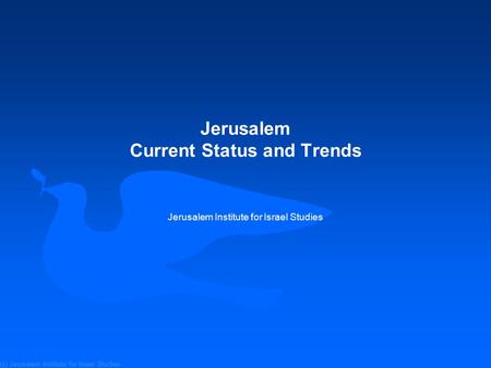 (c) Jerusalem Institute for Israel Studies Jerusalem Current Status and Trends Jerusalem Institute for Israel Studies.