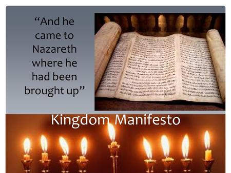 Kingdom Manifesto “And he came to Nazareth where he had been brought up”