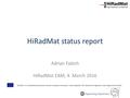 HiRadMat status report Adrian Fabich HiRadMat EAM, 4. March 2016 EuCARD-2 is co-funded by the partners and the European Commission under Capacities 7th.