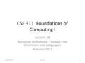 CSE 311 Foundations of Computing I Lecture 18 Recursive Definitions: Context-Free Grammars and Languages Autumn 2011 CSE 3111.