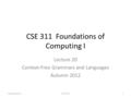 CSE 311 Foundations of Computing I Lecture 20 Context-Free Grammars and Languages Autumn 2012 CSE 311 1.