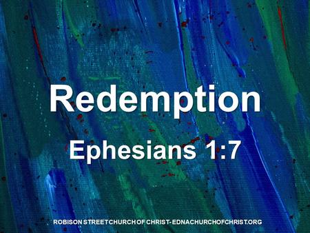 Redemption Ephesians 1:7 ROBISON STREET CHURCH OF CHRIST- EDNACHURCHOFCHRIST.ORG.