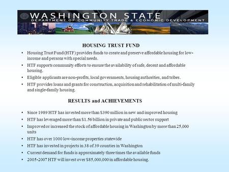 HOUSING TRUST FUND Housing Trust Fund (HTF) provides funds to create and preserve affordable housing for low- income and persons with special needs. HTF.