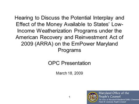 1 Hearing to Discuss the Potential Interplay and Effect of the Money Available to States’ Low- Income Weatherization Programs under the American Recovery.