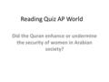 Reading Quiz AP World Did the Quran enhance or undermine the security of women in Arabian society?