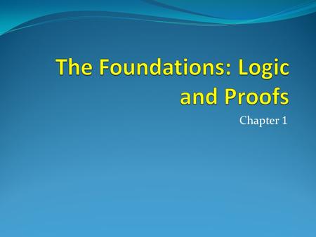 Chapter 1. Chapter Summary  Propositional Logic  The Language of Propositions (1.1)  Logical Equivalences (1.3)  Predicate Logic  The Language of.