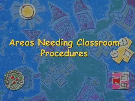 Areas Needing Classroom Procedures. 1. Room Use Procedures n Teacher’s desk and belongings n Student desks and storage for belongings n Storage for class.