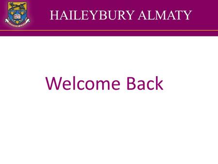 HAILEYBURY ALMATY Welcome Back. The year Three team 3ZKW – Ms Zeynep Kiziltepe-Winter (Head of Year 3) Miss Kymbat Berkaliyeva 3JMC – Mrs Justyna McCammon.