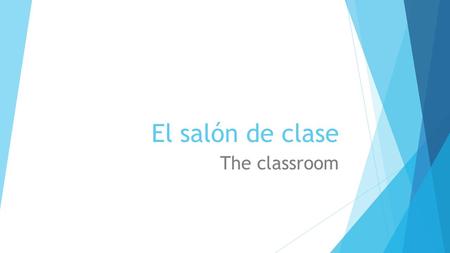 El salón de clase The classroom. El profesor La profesora  The teacher (male/female)