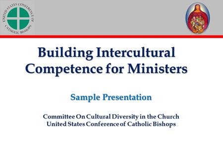 Building Intercultural Competence for Ministers Sample Presentation Committee On Cultural Diversity in the Church United States Conference of Catholic.