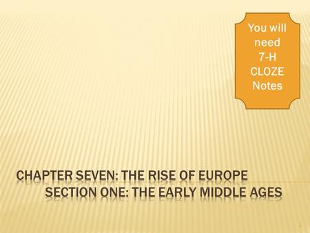 You will need 7-H CLOZE Notes 1. A. Describe Western Europe after the collapse of the Roman empire. B. Describe how Germanic tribes carved Europe into.