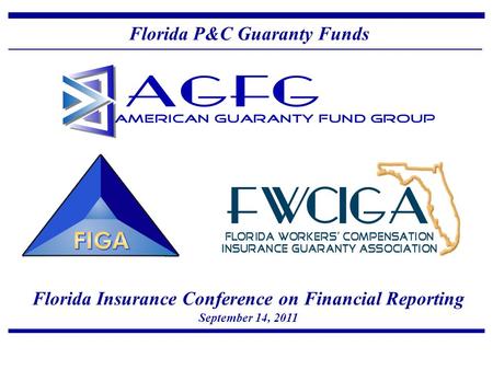 Florida Insurance Conference on Financial Reporting September 14, 2011 Florida P&C Guaranty Funds.