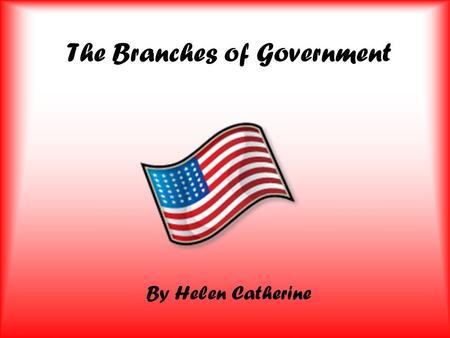 The Branches of Government By Helen Catherine. The Executive Branch—Enforces the Laws.