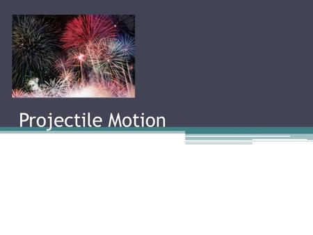 Projectile Motion.