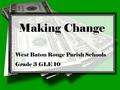 Making Change West Baton Rouge Parish Schools Grade 3 GLE 10.