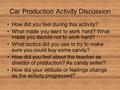 Car Production Activity Discussion How did you feel during this activity? What made you want to work hard? What made you decide not to work hard? What.