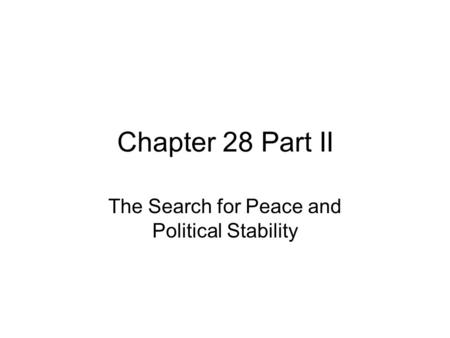 Chapter 28 Part II The Search for Peace and Political Stability.