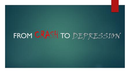 FROM CRASH TO DEPRESSION. 1926  1927  1928  The markets increased steadily….  Stock prices continued to climb, year after year!  Seeing the Stock.