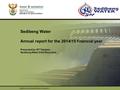 PRESENTATION TITLE Presented by: Name Surname Directorate Date Sedibeng Water Annual report for the 2014/15 financial year Presented by: RT Takalani –