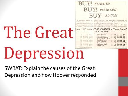 The Great Depression SWBAT: Explain the causes of the Great Depression and how Hoover responded.