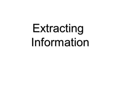 Extracting Information