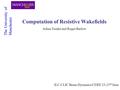 Computation of Resistive Wakefields Adina Toader and Roger Barlow The University of Manchester ILC-CLIC Beam Dynamics CERN 23-25 th June.