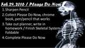 Feb. 29, 2016 / Please Do Now 1.Sharpen Pencil 2.Collect Please Do Now, chrome book, pen/pencil that works 3.Take out planner, write in homework / Finish.