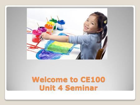 Welcome to CE100 Unit 4 Seminar. Audio Check If you can’t hear me, please confirm that the volume on your speakers are on and if you have external speakers.