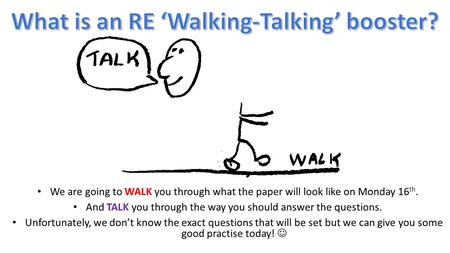 We are going to WALK you through what the paper will look like on Monday 16 th. And TALK you through the way you should answer the questions. Unfortunately,