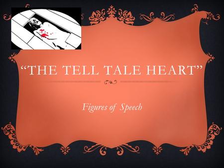 “THE TELL TALE HEART” Figures of Speech.  Figurative language  Literal language EQ: IN WHAT WAYS DOES THE AUTHOR’S CHOICE OF WORDS IMPACT THE MOOD AND.