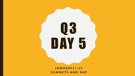 Q3 DAY 5 JANUARY21-22 SONNETS AND RAP. SMART START PACKET COMPLETE LESSONS 18.