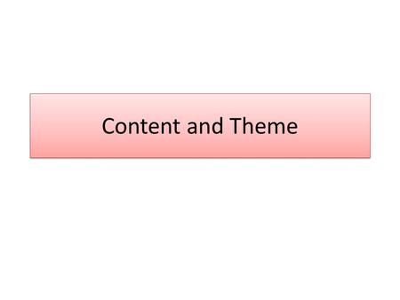 Content and Theme. Definition: Content refers to what happens in a text, in terms of the action, events, people and places Theme contains the deeper message.