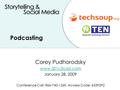 Podcasting Corey Pudhorodsky www.501c3cast.com January 28, 2009 Conference Call: 866-740-1260 Access Code: 6339392.