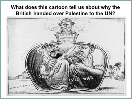 What does this cartoon tell us about why the British handed over Palestine to the UN?