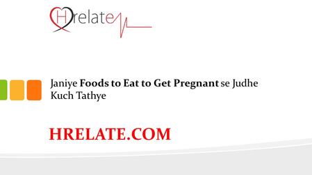 Janiye Foods to Eat to Get Pregnant se Judhe Kuch Tathye