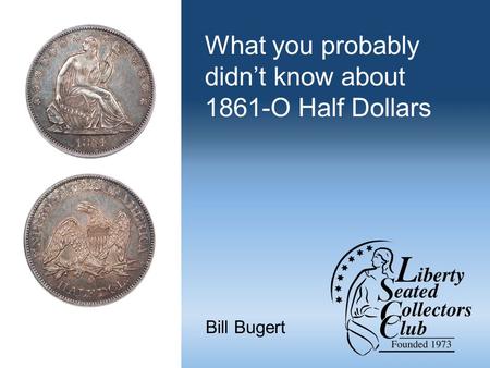 What you probably didn’t know about 1861-O Half Dollars Bill Bugert.