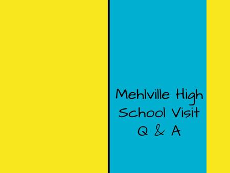 Mehlville High School Visit Q & A. Q: What are we doing on the visit? A. During our visit, you will go on a tour of the high school with some of the upperclassmen.