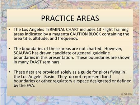 PRACTICE AREAS The Los Angeles TERMINAL CHART includes 13 Flight Training areas indicated by a magenta CAUTION BLOCK containing the area title, altitude,