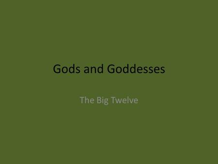 Gods and Goddesses The Big Twelve. The Big Twelve Zeus Zeus is known as the god of the sky. Zeus is the ruler over the Olympian gods. Zeus had many children.