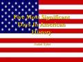 Five Most Significant Days In American History Aubri Tyler.